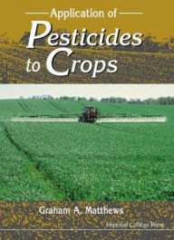 Application Of Pesticides To Crops Graham A Matthews Author
