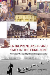 Entrepreneurship and Smes in the Euro-Zone: Towards a Theory of Symbiotic Entrepreneurship Leo-paul Dana Author