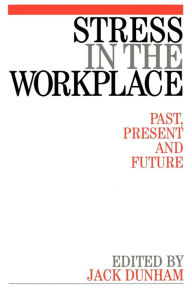 Stress in the Workplace: Past, Present and Future Jack Dunham Author