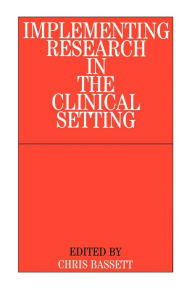 Implementing Research in the Clinical Setting Christopher Bassett Author