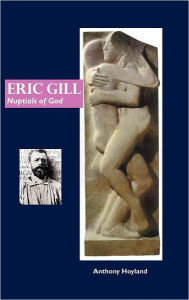 ERIC GILL: NUPTIALS OF GOD - ANTHONY HOYLAND