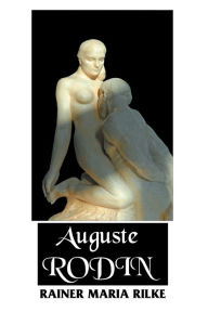 Auguste Rodin Rainer Maria Rilk Author
