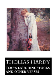 Time's Laughingstocks and Other Verses - Thomas Hardy