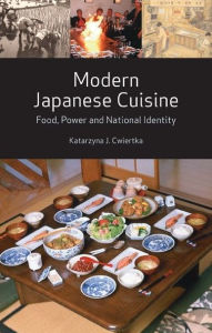 Modern Japanese Cuisine: Food, Power and National Identity Katarzyna J. Cwiertka Author
