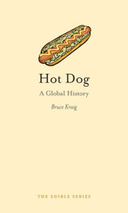 Hot Dog Bruce Kraig Author