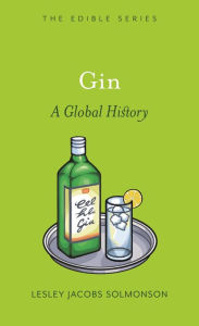 Gin: A Global History Lesley Jacobs Solmonson Author