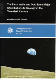 The Earth Inside and Out: Some Major Contributions to Geology in the Twentieth Century D. R. Oldroyd Editor