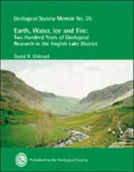Earth, Water, Ice and Fire: Two Hundred Years of Geological Research in the English Lake District D. R. Oldroyd Author