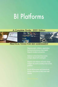 BI Platforms A Complete Guide - 2021 Edition Gerardus Blokdyk Author