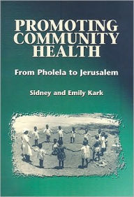 Promoting Community Health: From Pholela to Jerusalem - Emily Kark