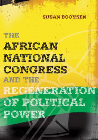 The African National Congress and the Regeneration of Political Power Susan Booysen Author
