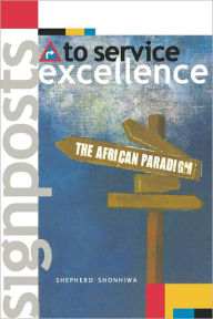 Signposts to Service Excellence: The African Paradigm - Shepherd Shonhiwa