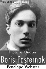 Webster's Boris Pasternak Picture Quotes Penelope Webster Author