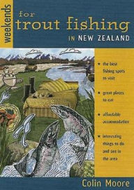 Weekends for trout Fishing in New Zealand - Colin Alan Moore