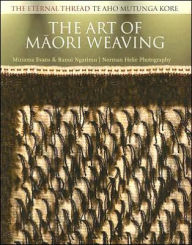 The Art of Maori Weaving: The Eternal Thread / Te Aho Mutunga Kore Miriama Evans Author