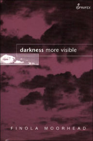 Darkness More Visible Finola Moorhead Author