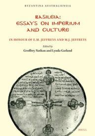 Basileia: Essays on Imperium and Culture in Honour of E.M. and M.J. Jeffreys: Essays on Imperium and Culture: In Honour of E.M. Jeffreys and M.J. Jeffreys (Byzantina Australiensia, 17)