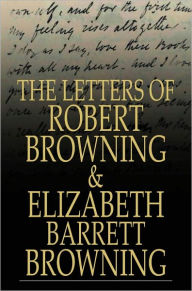 The Letters of Robert Browning and Elizabeth Barrett Browning: 1845-1846 Robert Browning Author