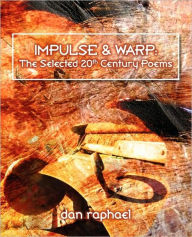 Impulse & Warp: The Selected 20th Century Poems - Dan Raphael