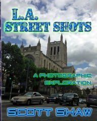 L.A. Street Shots: A Photographic Exploration - Scott Shaw