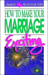 How to Make Your Marriage Exciting Charles Hunter Author