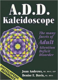 A.D.D. Kaleidoscope: The Many Facets of Adult Attention Deficit Disorder Joan Andrews Author