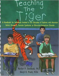 Teaching the Tiger: A Handbook for Individuals Involved in the Education of Students with Attention Deficit Disorders, Tourette Syndrome or Obsessiv - Marilyn Pierce Dornbush