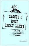 Ghosts of the Iowa Great Lakes - Bruce Carlson