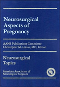 Neurosurgical Aspects of Pregnancy Christopher M. Loftus Editor