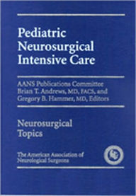 Pediatric Neurosurgical Intensive Care Brian T. Andrews Editor