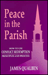 Peace in the Parish: How to Use Conflict Redemption Principles and Process - James D. Qualben