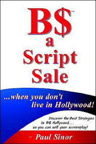 B$ a Script Sale: . . . when You Don't Live in Hollywood! - Paul Sinor
