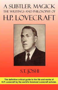 A Subtler Magick: The Writings and Philosophy of H. P. Lovecraft S. T. Joshi Author