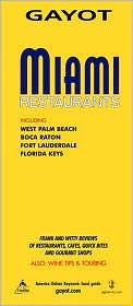 Gayot Miami Restaurants: Including West Palm Beach, Boca Raton, Fort Lauderdale, Florida Keys (Gayot&#39;s Restaurants Series)