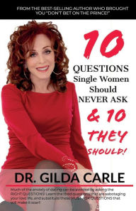 10 QUESTIONS Single Women Should NEVER ASK & 10 THEY SHOULD! Gilda Carle Author
