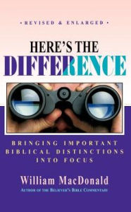 Here's the Difference: A Study of Important Biblical Distinctives William Macdonald Author