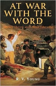 At War with the Word: Literary Theory and Liberal Education R.V. Young Author
