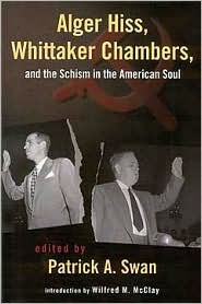 Alger Hiss, Whittaker Chambers, and the Schism in the American Soul Patrick Swan Author