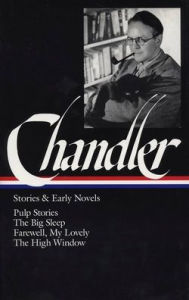Raymond Chandler: Stories & Early Novels (LOA #79): Pulp stories / The Big Sleep / Farewell, My Lovely / The High Window Raymond Chandler Author