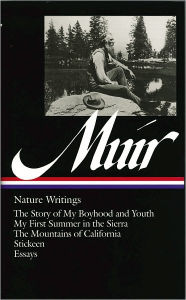 John Muir: Nature Writings (LOA #92): The Story of My Boyhood and Youth / My First Summer in the Sierra / The Mountains of California / Stickeen / ess