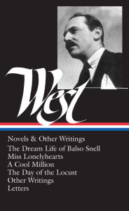 Nathanael West: Novels & Other Writings (LOA #93): The Dream Life of Balso Snell / Miss Lonelyhearts / A Cool Million / The Day of the Locust / other