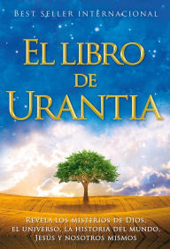El libro de Urantia: Revelando Los Misterios de Dios, El Universo, Jesus Y Nosotros Mismos Urantia Foundation Author