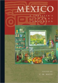 Mexico: A Traveler's Literary Companion C. M. Mayo Editor