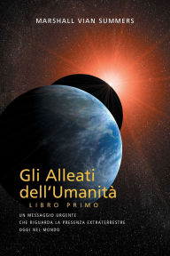 GLI ALLEATI DELL'UMANITÀ LIBRO PRIMO (AH1 in Italian) Marshall Vian Summers Author