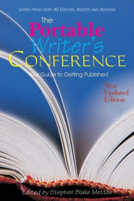 The Portable Writer's Conference: Your Guide to Getting Published - Stephen Blake Mettee