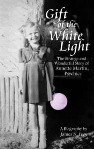 Gift of the White Light: The Strange and Wonderful Story of Annette Martin, Psychic James N Frey Author