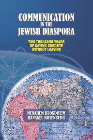 Communication in the Jewish Diaspora: Two Thousand Years of Saying Goodbye Without Leaving Hananel Rosenberg Author