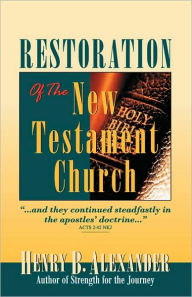 Restoration of the New Testament Church - Henry Alexander Alexander