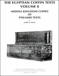 The Egyptian Coffin Texts, Volume 8: Middle Kingdom Copies of Pyramid Texts James P. Allen Author