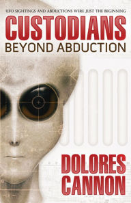 The Custodians: Beyond Abduction Dolores Cannon Author